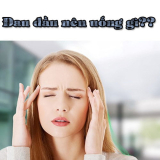 Đau đầu nên uống gì? Loại bỏ cơn đau đầu chỉ sau 5 phút